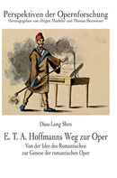 E. T. A. Hoffmanns Weg zur Oper : Von der Idee des Romantischen zur Genese der romantischen Oper-9783631663974