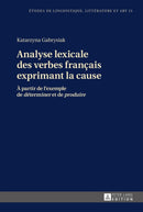 Analyse Lexicale Des Verbes Francais Exprimant La Cause : A Partir de l'Exemple de ?Determiner? Et de ?Produire?-9783631666340