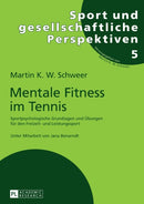Mentale Fitness Im Tennis : Sportpsychologische Grundlagen Und Uebungen Fuer Den Freizeit- Und Leistungssport. 2., Vollstaendig Ueberarbeitete Und Erweiterte Auflage-9783631668610