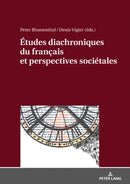 Etudes Diachroniques Du Francais Et Perspectives Societales-9783631716076