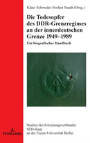 Die Todesopfer des DDR-Grenzregimes an der innerdeutschen Grenze 1949-1989 : Ein biografisches Handbuch-9783631749814