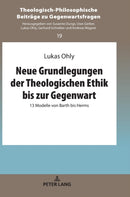 Neue Grundlegungen Der Theologischen Ethik Bis Zur Gegenwart : 13 Modelle Von Barth Bis Herms-9783631758434