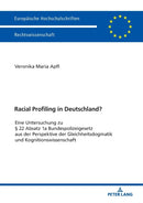 Racial Profiling in Deutschland? : Eine Untersuchung zu  22 Absatz 1a Bundespolizeigesetz aus der Perspektive der Gleichheitsdogmatik und Kognitionswissenschaft-9783631764558