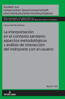 La Interpretacion En El Contexto Sanitario: Aspectos Metodologicos Y Analisis de Interaccion del Interprete Con El Usuario-9783631799680