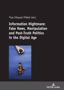 Information Nightmare: Fake News, Manipulation and Post-Truth Politics in the Digital Age-9783631812211