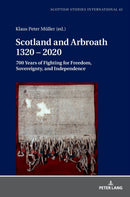 Scotland and Arbroath 1320 - 2020 : 700 Years of Fighting for Freedom, Sovereignty, and Independence-9783631813188