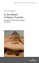 In the Shadow of Djoser's Pyramid : Research of Polish Archaeologists in Saqqara-9783631818121