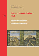 Der Aristokratische Hof : Die Hofgesellschaft Und Das Alltagsleben Am Hof Des Palatins Nikolaus Esterhazy-9783631852620
