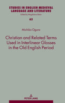 Christian and Related Terms Used in Interlinear Glosses in the Old English Period-9783631884430