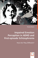 Impaired Emotion Perception in ADHD and First-episode Schizophrenia-9783639042900
