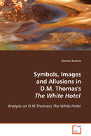 Symbols, Images and Allusions in D.M. Thomas's The White Hotel-9783639097221