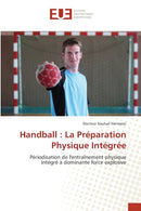 Handball : La Preparation Physique Integree-9783639483895