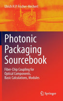 Photonic Packaging Sourcebook : Fiber-Chip Coupling for Optical Components, Basic Calculations, Modules-9783642253751