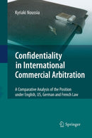 Confidentiality in International Commercial Arbitration : A Comparative Analysis of the Position under English, US, German and French Law-9783642425097
