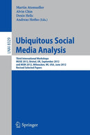 Ubiquitous Social Media Analysis : Third International Workshops MUSE 2012, Bristol, UK, September 24, 2012, and MSM 2012, Milwaukee, WI, USA, June 25, 2012, Revised Selected Papers-9783642453915