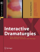 Interactive Dramaturgies : New Approaches in Multimedia Content and Design-9783642622311