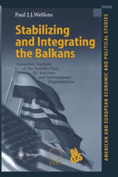Stabilizing and Integrating the Balkans : Economic Analysis of the Stability Pact, EU Reforms and International Organizations-9783642626036