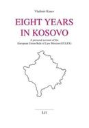 Eight Years in Kosovo : A Personal Account of the European Union Rule of Law Mission (Eulex)-9783643914330