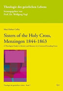 Sisters of the Holy Cross, Menzingen 1844-1863 : A Theological Study in Identity and Memory of a Contested Founding Event-9783643914682
