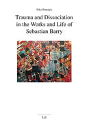 Trauma and Dissociation in the Works and Life of Sebastian Barry-9783643914835