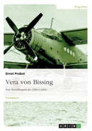 Vera von Bissing : Eine Kunstfliegerin der 1930-er Jahre-9783656798835