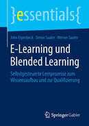 E-Learning und Blended Learning : Selbstgesteuerte Lernprozesse zum Wissensaufbau und zur Qualifizierung-9783658101749