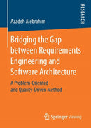Bridging the Gap between Requirements Engineering and Software Architecture : A Problem-Oriented and Quality-Driven Method-9783658176938