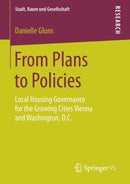 From Plans to Policies : Local Housing Governance for the Growing Cities Vienna and Washington, D.C.-9783658257538