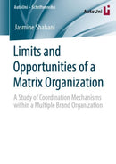Limits and Opportunities of a Matrix Organization : A Study of Coordination Mechanisms within a Multiple Brand Organization-9783658322601