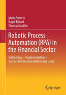 Robotic Process Automation (RPA) in the Financial Sector : Technology - Implementation - Success For Decision Makers and Users-9783658329730
