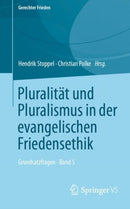 Pluralitat und Pluralismus in der evangelischen Friedensethik : Grundsatzfragen  Band 5-9783658357375