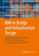 BIM in Bridge and Infrastructure Design : Digital Building Models with NX, 3D Design, Data Integration, Data Exchange and FE Simulation-9783658368005