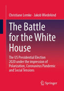 The Battle for the White House : The US Presidential Election 2020 under the impression of Polarization, Coronavirus Pandemic and Social Tensions.-9783658389338