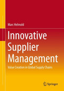Innovative Supplier Management : Value Creation in Global Supply Chains-9783658392444