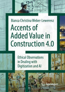 Accents of added value in construction 4.0 : Ethical observations in dealing with digitization and AI-9783658394066