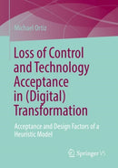 Loss of Control and Technology Acceptance in (Digital) Transformation : Acceptance and Design Factors of a Heuristic Model-9783658396602