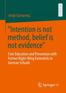 "Intention is not method, belief is not evidence" : Civic Education and Prevention with Former Right-Wing Extremists in German Schools-9783658397753