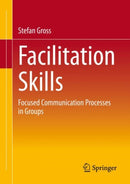 Facilitation Skills : Focused Communication Processes in Groups-9783658400149