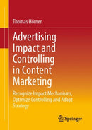 Advertising Impact and Controlling in Content Marketing : Recognize Impact Mechanisms, Optimize Controlling and Adapt Strategy-9783658405502