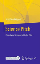 Science Pitch : Present your Research. Get to the Point-9783658448431