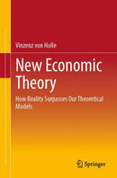 New Economic Theory : How Reality Surpasses Our Theoretical Models-9783658451356