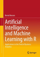 Artificial Intelligence and Machine Learning with R : Applications in the Field of Business Analytics-9783658453916