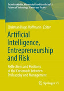 Artificial Intelligence, Entrepreneurship and Risk : Reflections and Positions at the Crossroads between Philosophy and Management-9783658455439
