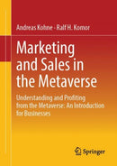 Marketing and Sales in the Metaverse : Understanding and Profiting from the Metaverse: An Introduction for Businesses-9783658459697
