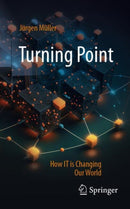 Turning Point : How IT is Changing Our World-9783658460785