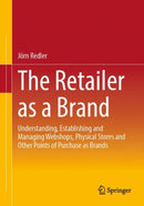 The Retailer as a Brand : Understanding, Establishing and Managing Webshops, Physical Stores and Other Points of Purchase as Brands-9783658470692