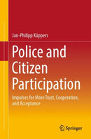 Police and Citizen Participation : Impulses for More Trust, Cooperation, and Acceptance-9783658481216