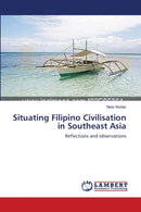 Situating Filipino Civilisation in Southeast Asia-9783659130830