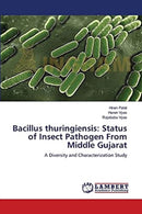 Bacillus thuringiensis : Status of Insect Pathogen From Middle Gujarat-9783659437571