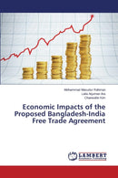 Economic Impacts of the Proposed Bangladesh-India Free Trade Agreement-9783659517341